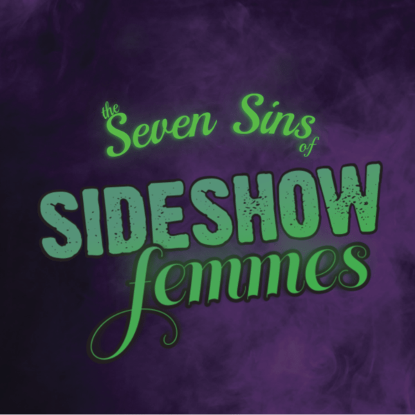PAST EVENT - The Seven Sins of Sideshow Femmes